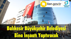 Balıkesir Büyükşehir Belediyesi Bina İnşaatı Yaptıracak