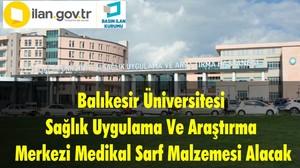 Balıkesir Üniversitesi Sağlık Uygulama Ve Araştırma Merkezi Medikal Sarf Malzemesi Alacak