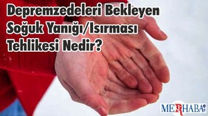 Depremzedeleri Bekleyen Soğuk Yanığı/Isırması Tehlikesi Nedir?