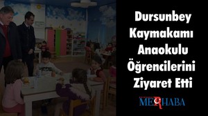 Dursunbey Kaymakamı Anaokulu Öğrencilerini Ziyaret Etti