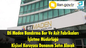 Eti Maden Bandırma Bor Ve Asit Fabrikaları İşletme Müdürlüğü Kişisel Koruyucu Donanım Satın Alacak