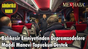 BALIKESİR EMNİYETİNDEN DEPREMZEDELERE MADDİ MANEVİ TOPYEKÛN DESTEK