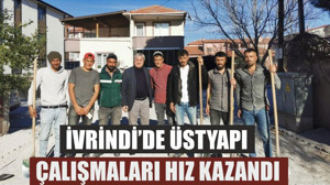 İVRİNDİ’DE ÜSTYAPI ÇALIŞMALARI HIZ KAZANDI
