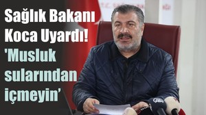 Sağlık Bakanı Koca Uyardı! 'Musluk sularından içmeyin’