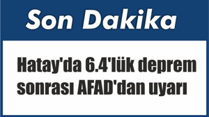 Son Dakika Haberi Hatay'da 6.4'lük deprem! SAHİLDEN UZAK DURUN! UYARISI
