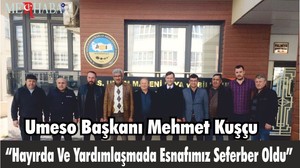 BUMESO BAŞKANI MEHMET KUŞÇU “HAYIRDA VE YARDIMLAŞMADA ESNAFIMIZ SEFERBER OLDU”