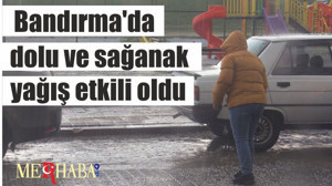 Bandırma'da dolu ve sağanak yağış etkili oldu