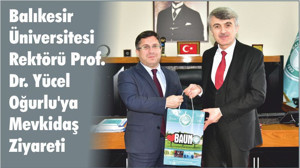 Balıkesir Üniversitesi Rektörü Prof. Dr. Yücel Oğurlu'ya Mevkidaş Ziyareti