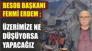 ÜZERİMİZE NE DÜŞÜYORSA YAPACAĞIZ