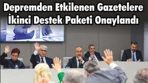Depremden Etkilenen Gazetelere İkinci Destek Paketi Onaylandı