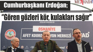 Cumhurbaşkanı Erdoğan; ''Gören gözleri kör, kulakları sağır''