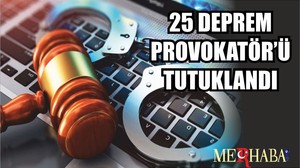 25 DEPREM PROVOKATÖR’Ü TUTUKLANDI