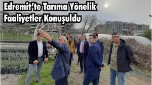 Edremit’te Tarıma Yönelik Faaliyetler Konuşuldu
