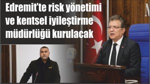 Edremit’te risk yönetimi ve kentsel iyileştirme müdürlüğü kurulacak