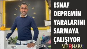ESNAF DEPREMİN YARALARINI SARMAYA ÇALIŞIYOR