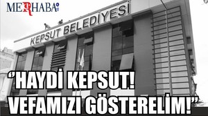 Kepsut Belediyesinden Çağrı ‘’HAYDİ KEPSUT! VEFAMIZI GÖSTERELİM!’’
