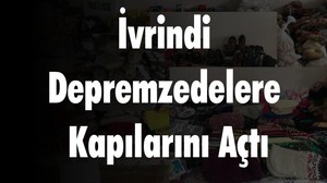 İvrindi Depremzedelere Kapılarını Açtı