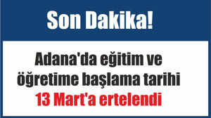 Son Dakika! Adana'da eğitim ve öğretime başlama tarihi 13 Mart'a ertelendi