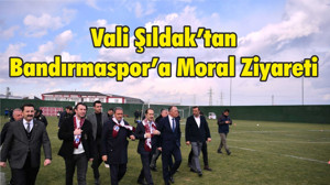 Vali Şıldak’tan Bandırmaspor’a Moral Ziyareti