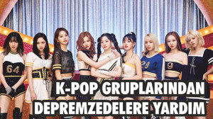 K-POP GRUPLARINDAN DEPREMZEDELERE YARDIM