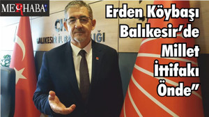 Erden Köybaşı “Balıkesir’de Millet İttifakı Önde”