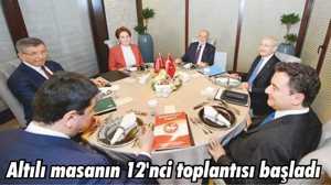 Altılı masanın 12'nci toplantısı başladı