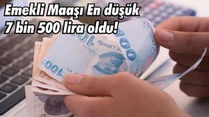 Emekli Maaşı En düşük 7 bin 500 lira oldu! İşte Merak Edilenler