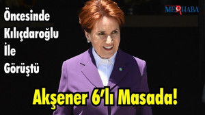 Akşener 6’lı Masada