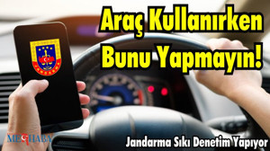 Araç Kullanırken Bunu Yapmayın! Jandarma Sıkı Denetim Yapıyor