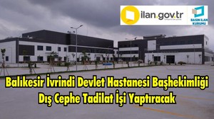 Balıkesir İvrindi Devlet Hastanesi Başhekimliği Dış Cephe Tadilat İşi Yaptıracak