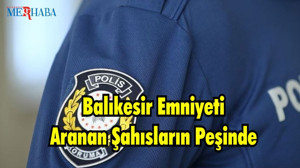 Balıkesir Polisi Aran Şahısların Peşinde