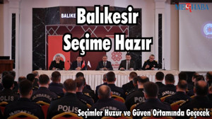 Balıkesir Seçime Hazır: Seçimler Huzur ve Güven Ortamında Geçecek