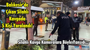 Balıkesir’de Çıkan Silahlı Kavgada 5 Kişi Yaralandı