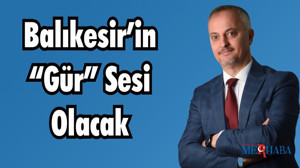 BALIKESİR’İN “GÜR” SESİ OLACAK