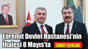 Canbey Edremit'e Müjde Tarih Verdi!