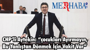 CHP’li Aytekin: “çocukları Ayırmayın, Bu Yanlıştan Dönmek İçin Vakit Var”