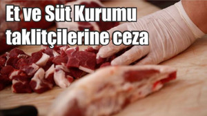 Son Dakika! Et ve Süt Kurumu taklitçilerine ceza