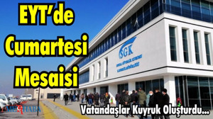 EYT’de Cumartesi Mesaisi