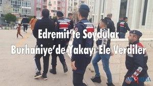 Edremit’te Soydular Burhaniye’de Yakayı Ele Verdiler