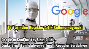 Google’ın Brad’ine Yaş Sınırı Geldi; Çünkü Brad, Yanılabiliyor ve Taraflı Cevaplar Verebiliyor