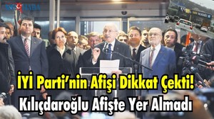 İYİ Parti’nin Afişi Dikkat Çekti! Kılıçdaroğlu Afişte Yer Almadı