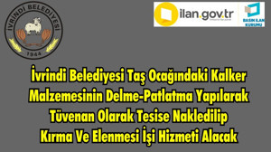 İvrindi Belediyesi Taş Ocağındaki Kalker Malzemesinin Delme-Patlatma Yapılarak Tüvenan Olarak Tesise Nakledilip Kırma Ve Elenmesi İşi Hizmeti Alacak