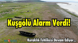 Kuşgölü Alarm Verdi! Kuraklık Tehlikesi Devam Ediyor