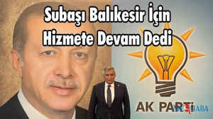 Subaşı Balıkesir İçin Hizmete Devam Dedi