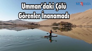 Umman’daki Çölü Görenler İnanamadı