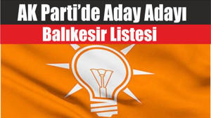 AK Parti’de Aday Adayı Balıkesir Listesi