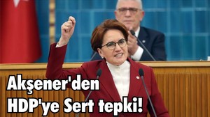 Son Dakika Akşener'den HDP'ye Sert tepki!