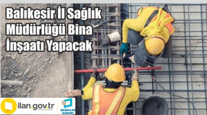 Balıkesir İl Sağlık Müdürlüğü Bina İnşaatı Yapacak