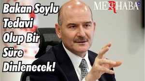 Bakan Soylu Tedavi Olup Bir Süre Dinlenecek!