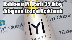 Balıkesir İYİ Parti 35 Aday Adayının Listesi Açıklandı